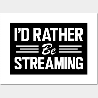 Streamer - I'd rather be streaming w Posters and Art